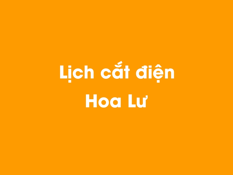 Lịch cúp điện Hoa Lư hôm nay 23/12/2024