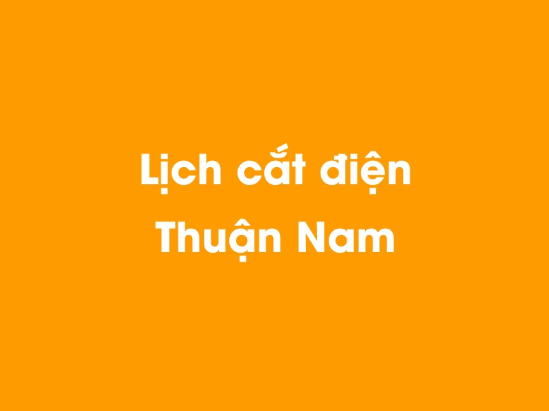 Lịch cúp điện Thuận Nam hôm nay 23/12/2024