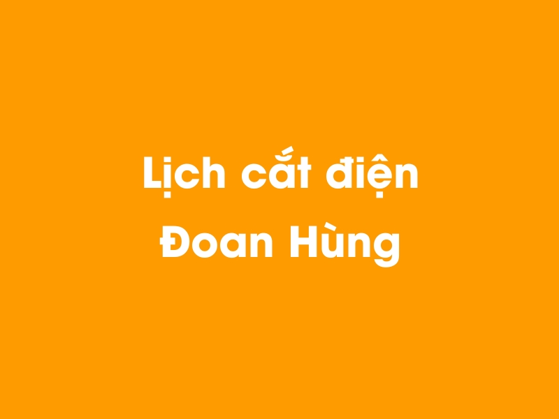 Lịch cúp điện Đoan Hùng hôm nay 23/12/2024