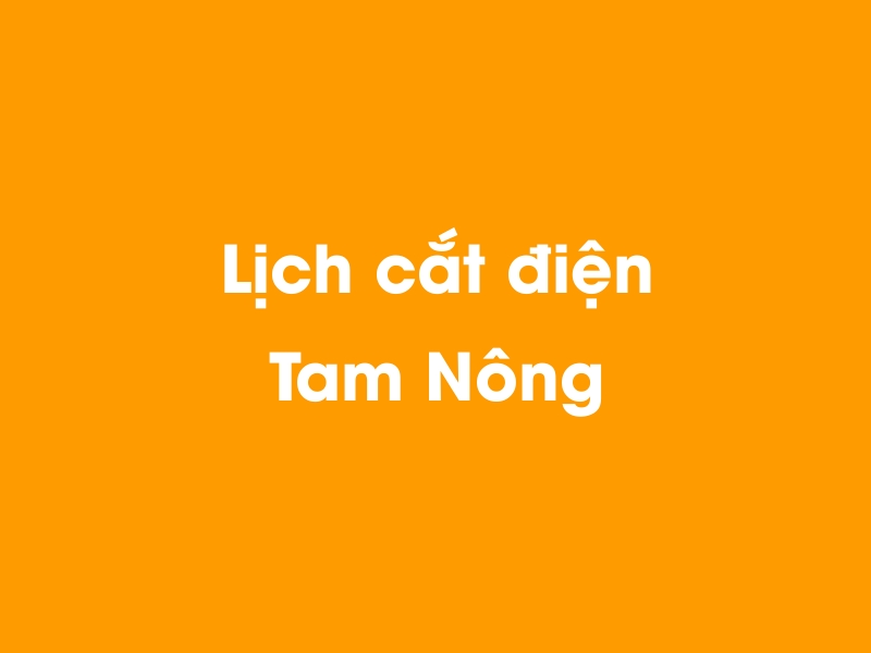 Lịch cúp điện Tam Nông hôm nay 23/12/2024