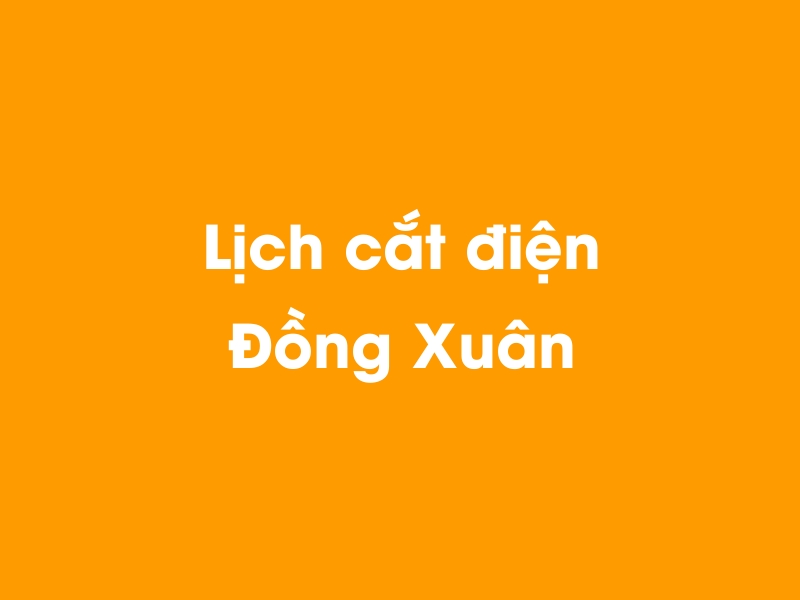 Lịch cúp điện Đồng Xuân hôm nay 23/12/2024