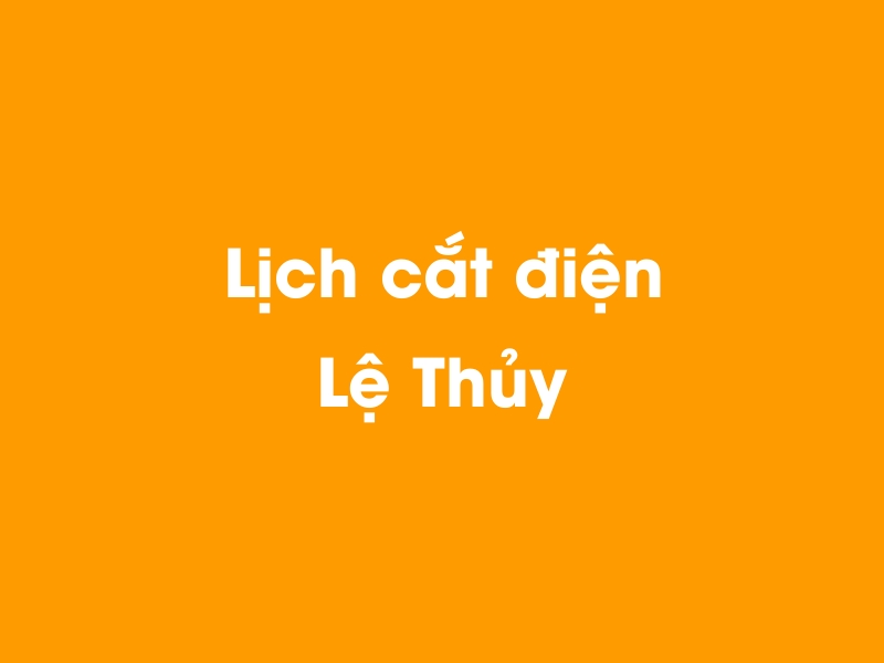 Lịch cúp điện Lệ Thủy hôm nay 23/12/2024