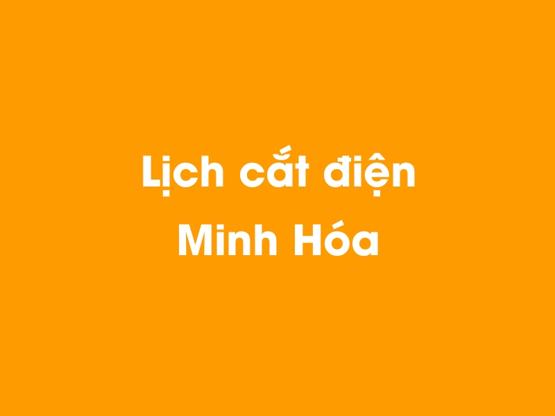 Lịch cúp điện Minh Hóa hôm nay 23/12/2024