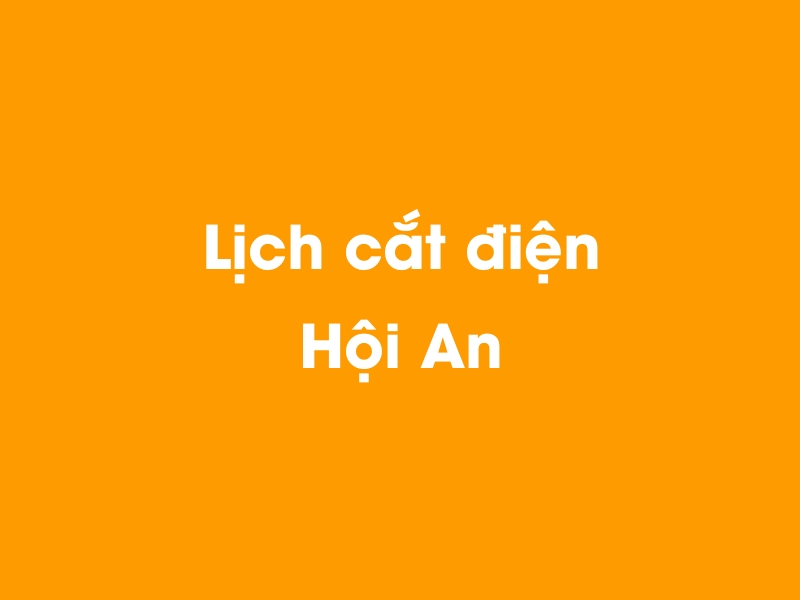 Lịch cúp điện Hội An hôm nay 23/12/2024