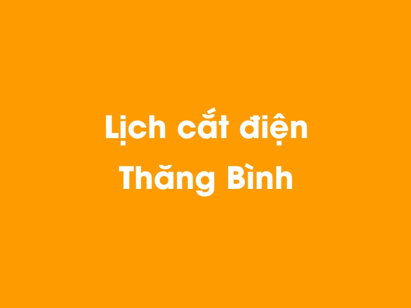 Lịch cúp điện Thăng Bình hôm nay 23/12/2024