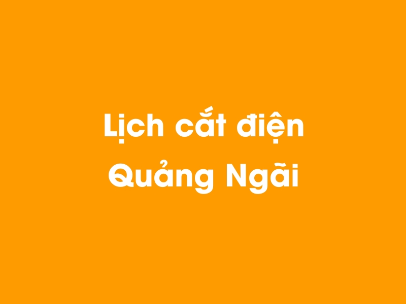 Lịch cúp điện Quảng Ngãi hôm nay 23/12/2024