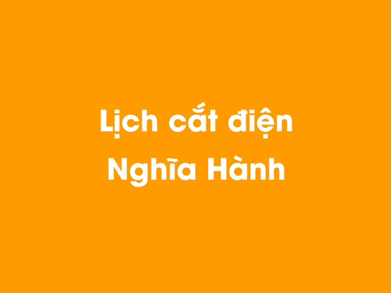 Lịch cúp điện Nghĩa Hành hôm nay 23/12/2024