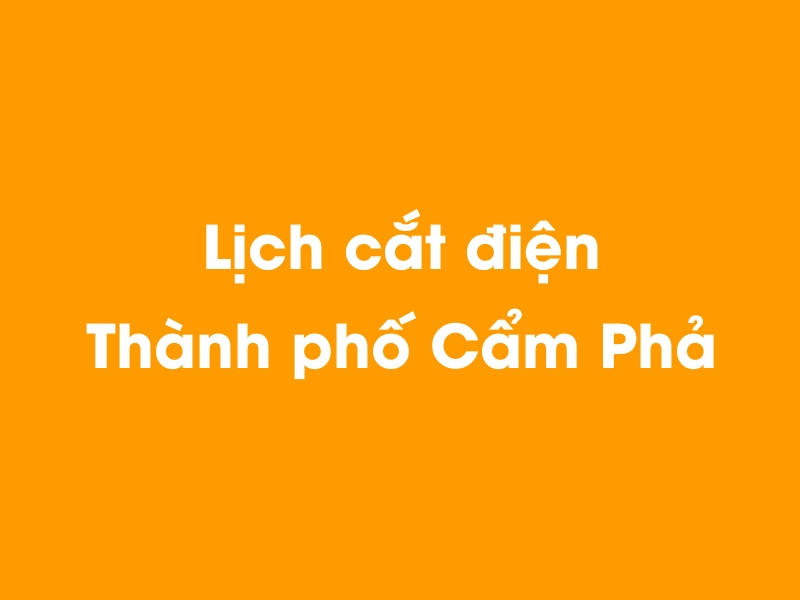 Lịch cúp điện Thành phố Cẩm Phả hôm nay 23/12/2024