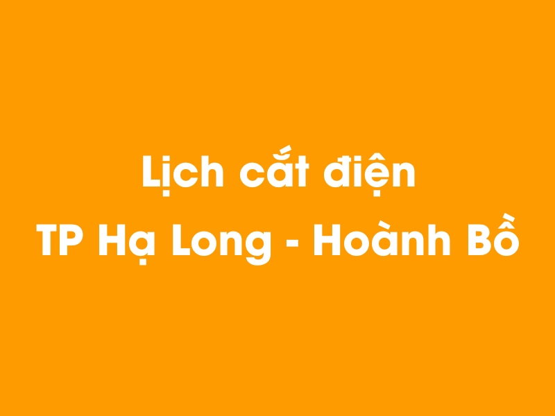 Lịch cúp điện TP Hạ Long - Hoành Bồ hôm nay 23/12/2024