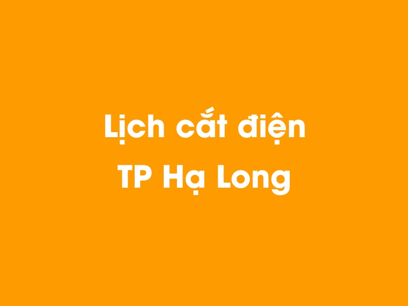 Lịch cúp điện TP Hạ Long hôm nay 23/12/2024