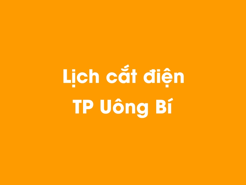 Lịch cúp điện TP Uông Bí hôm nay 23/12/2024