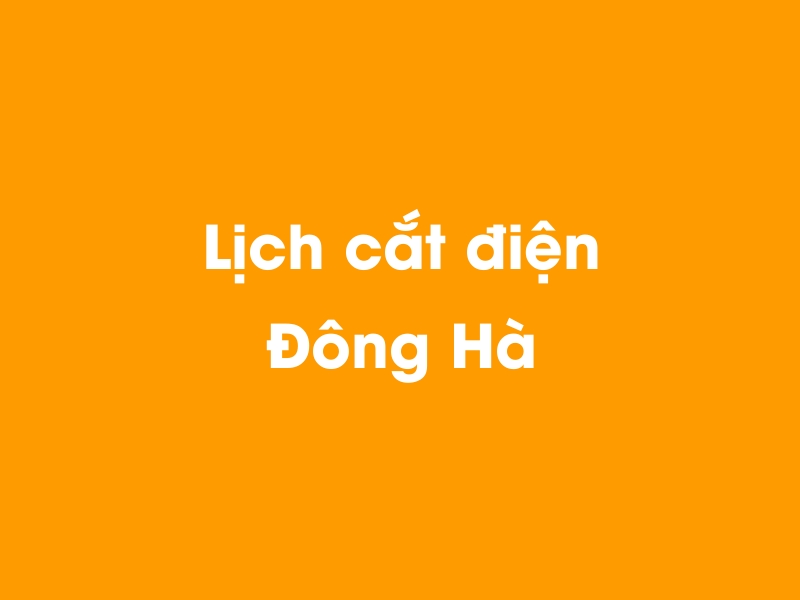 Lịch cúp điện Đông Hà hôm nay 23/12/2024