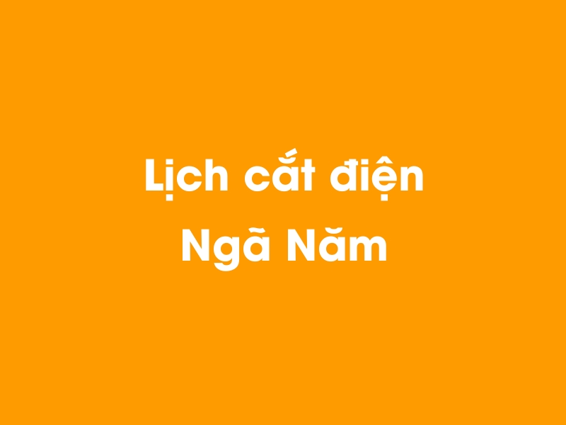 Lịch cúp điện Ngã Năm hôm nay 23/12/2024