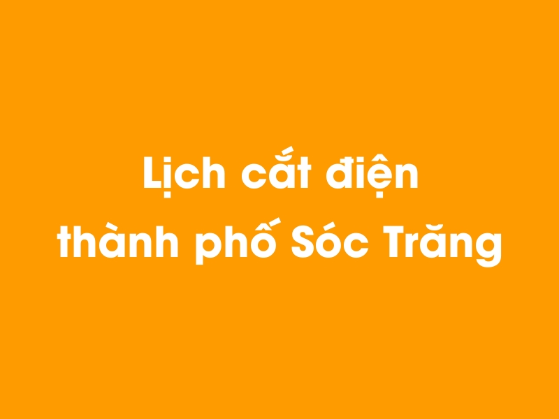 Lịch cúp điện thành phố Sóc Trăng hôm nay 23/12/2024