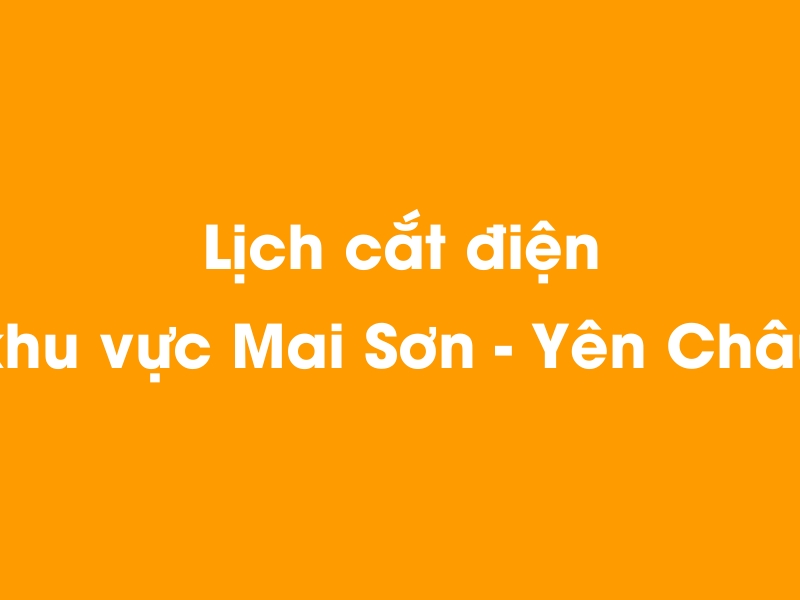 Lịch cúp điện khu vực Mai Sơn - Yên Châu hôm nay 23/12/2024