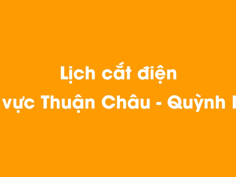 Lịch cúp điện khu vực Thuận Châu - Quỳnh Nhai hôm nay 23/12/2024