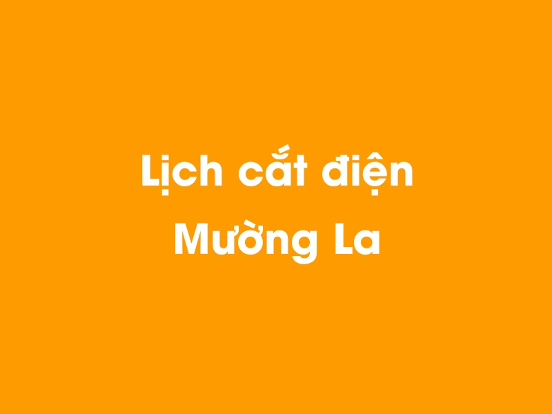 Lịch cúp điện Mường La hôm nay 23/12/2024