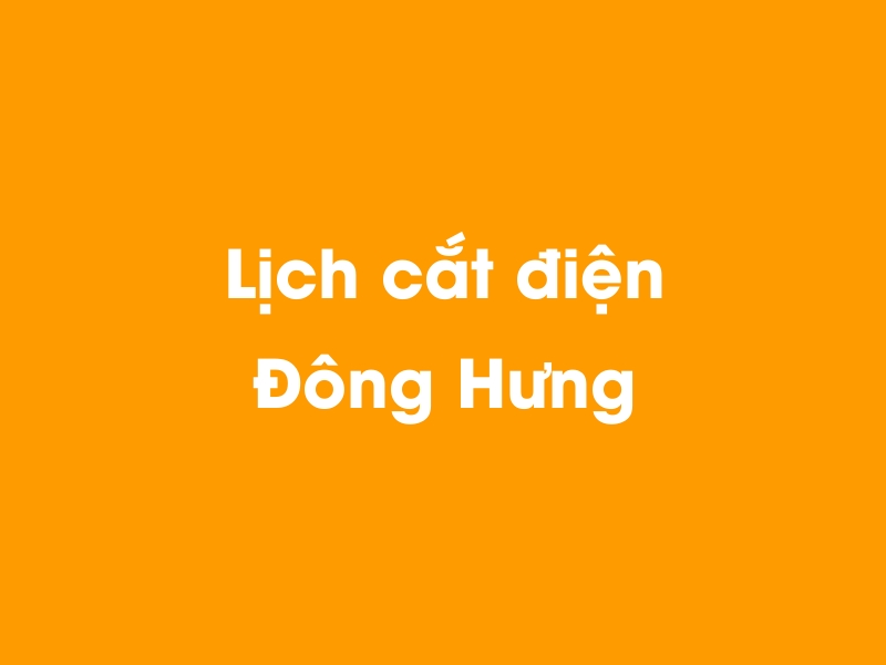 Lịch cúp điện Đông Hưng hôm nay 23/12/2024