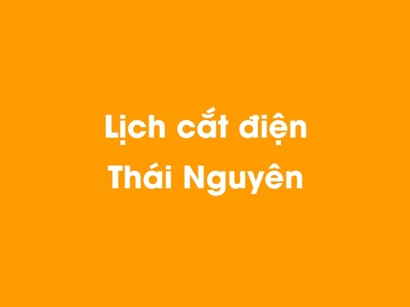 Lịch cúp điện Thái Nguyên hôm nay 23/12/2024