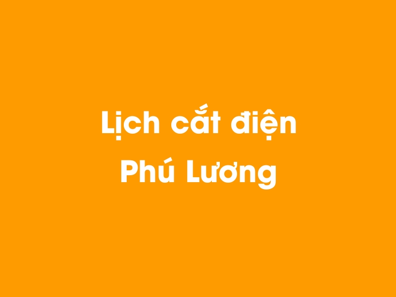 Lịch cúp điện Phú Lương hôm nay 23/12/2024