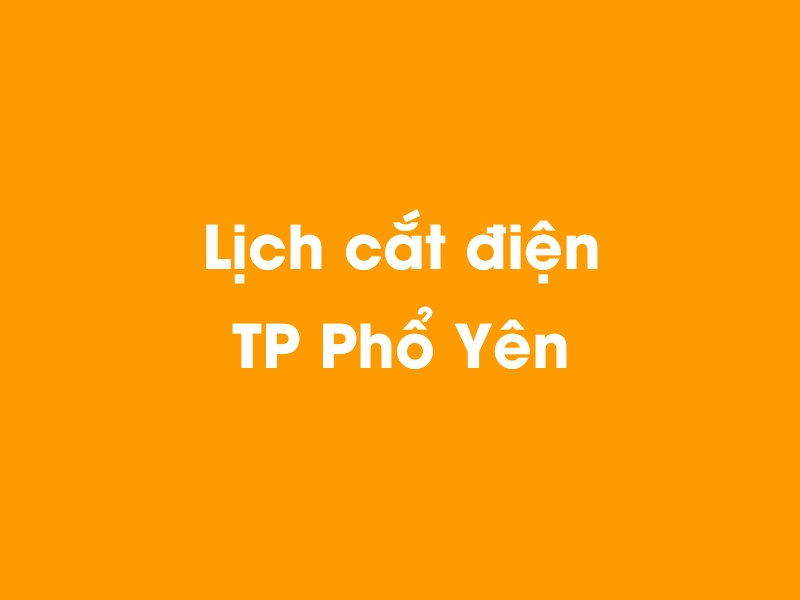 Lịch cúp điện TP Phổ Yên hôm nay 23/12/2024