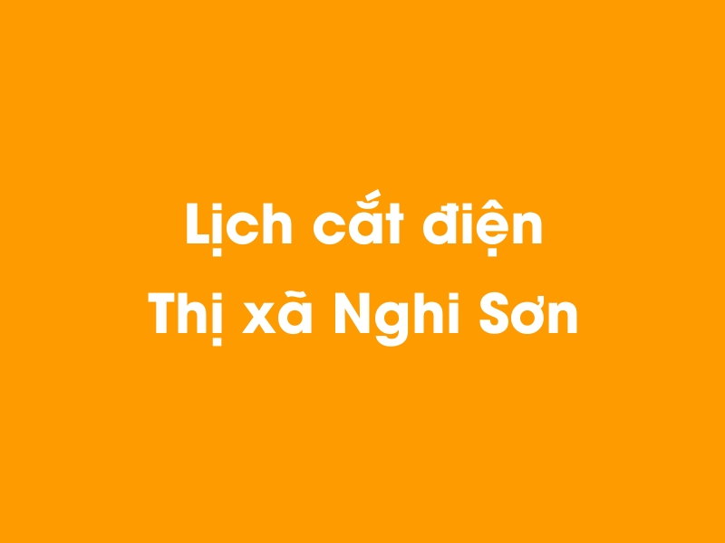 Lịch cúp điện Thị xã Nghi Sơn hôm nay 23/12/2024