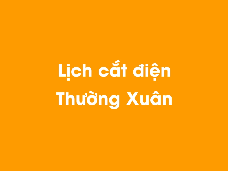 Lịch cúp điện Thường Xuân hôm nay 23/12/2024