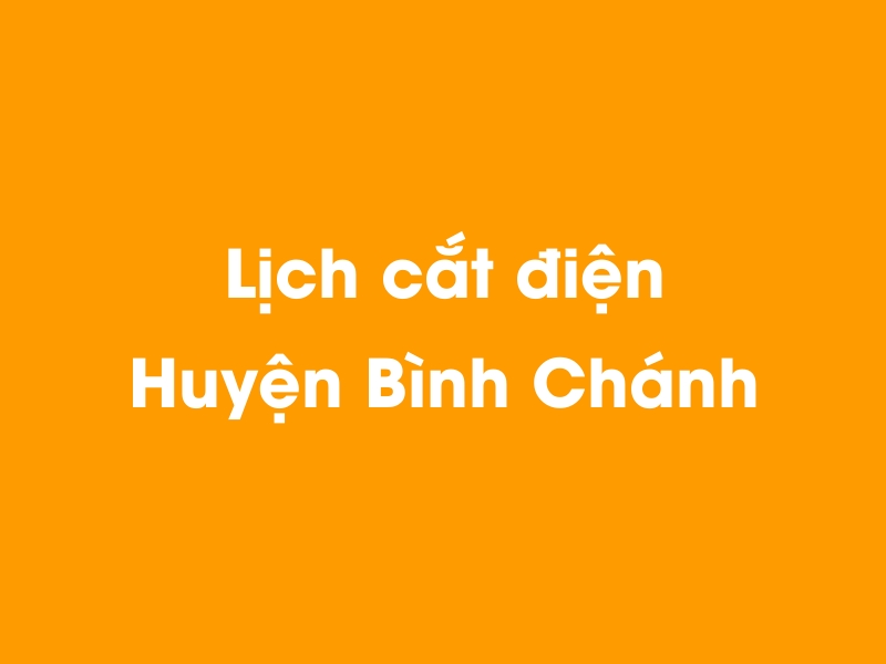 Lịch cúp điện Huyện Bình Chánh hôm nay 23/12/2024