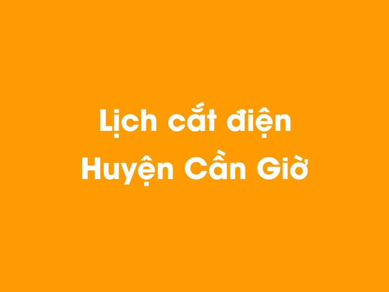 Lịch cúp điện Huyện Cần Giờ hôm nay 23/12/2024