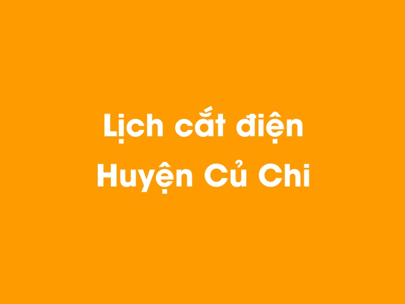 Lịch cúp điện Huyện Củ Chi hôm nay 23/12/2024