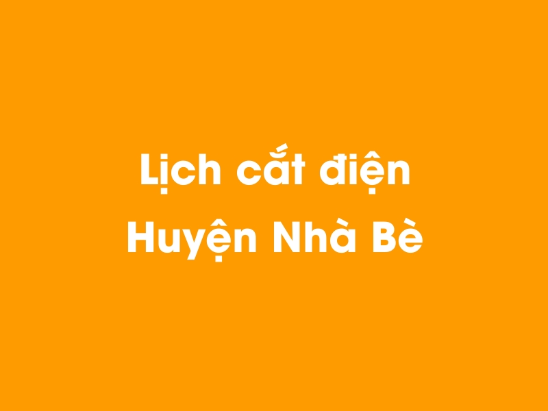 Lịch cúp điện Huyện Nhà Bè hôm nay 23/12/2024