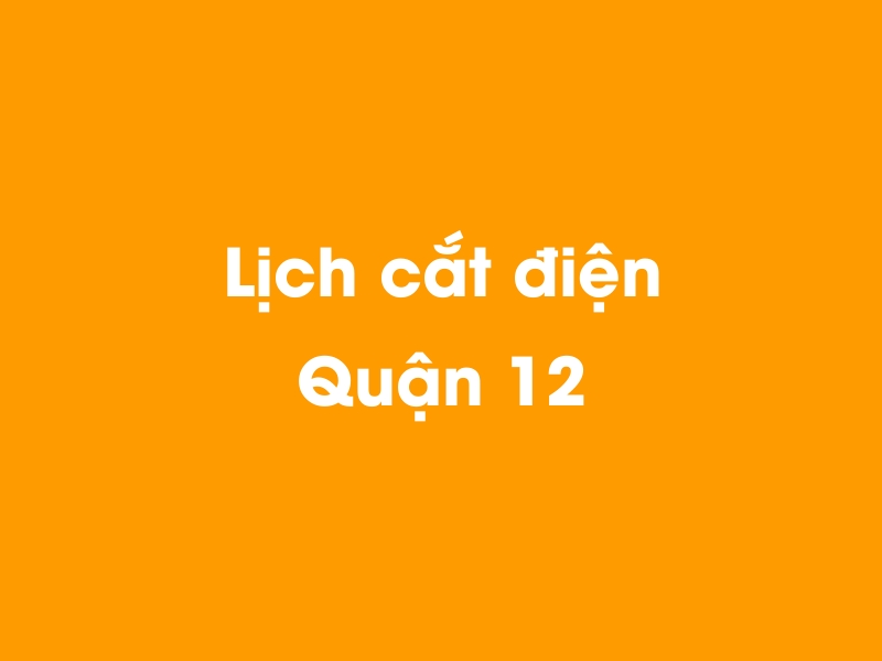 Lịch cúp điện Quận 12 hôm nay 23/12/2024