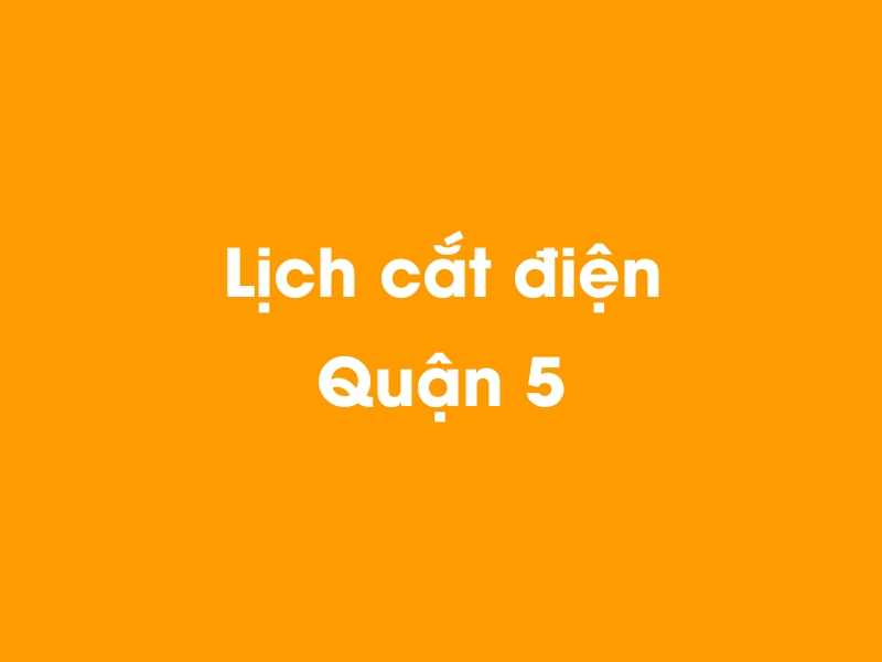 Lịch cúp điện Quận 5 hôm nay 23/12/2024