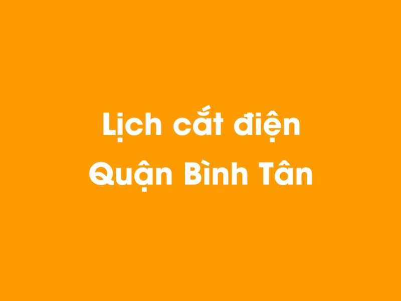 Lịch cúp điện Quận Bình Tân hôm nay 23/12/2024