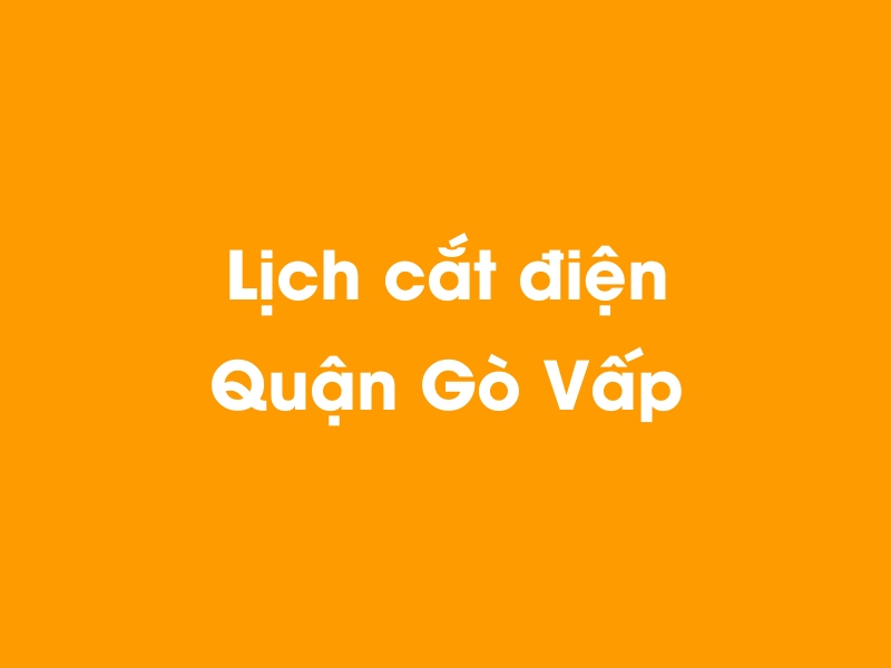 Lịch cúp điện Quận Gò Vấp hôm nay 23/12/2024