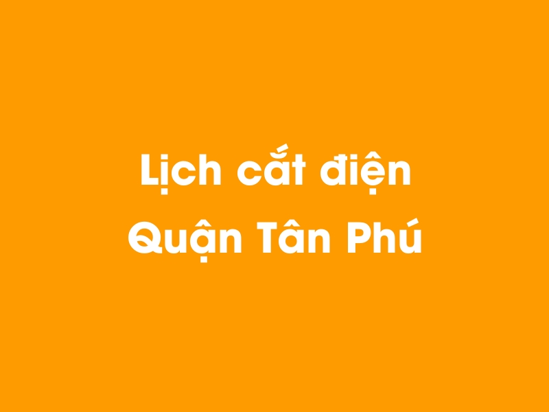 Lịch cúp điện Quận Tân Phú hôm nay 23/12/2024