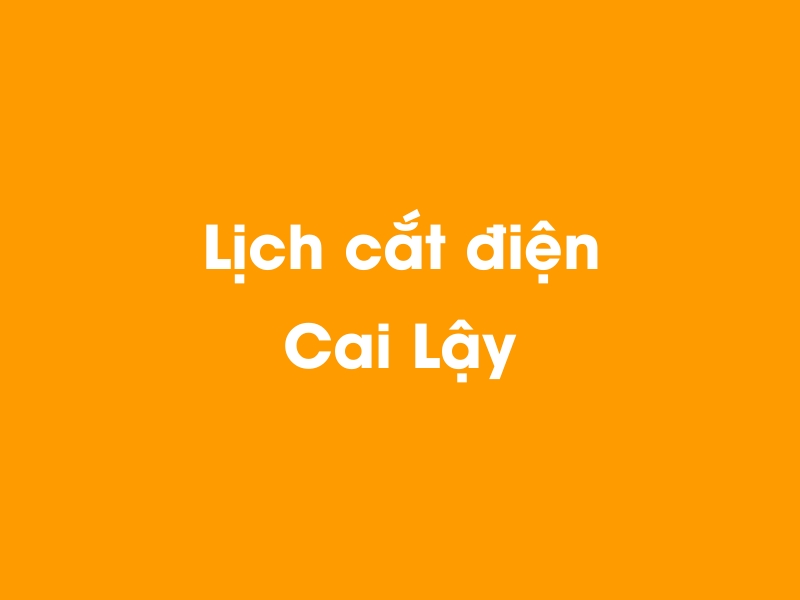 Lịch cúp điện Cai Lậy hôm nay 23/12/2024