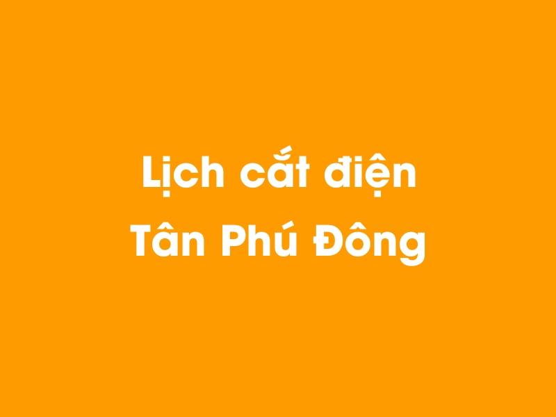 Lịch cúp điện Tân Phú Đông hôm nay 23/12/2024