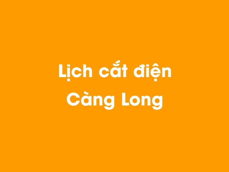 Lịch cúp điện Càng Long hôm nay 23/12/2024