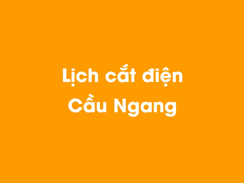 Lịch cúp điện Cầu Ngang hôm nay 23/12/2024