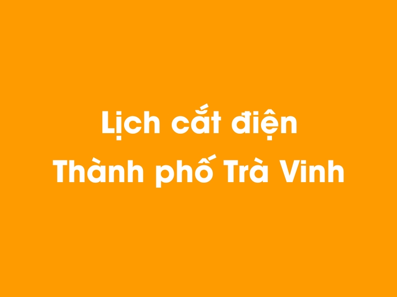 Lịch cúp điện Thành phố Trà Vinh hôm nay 23/12/2024