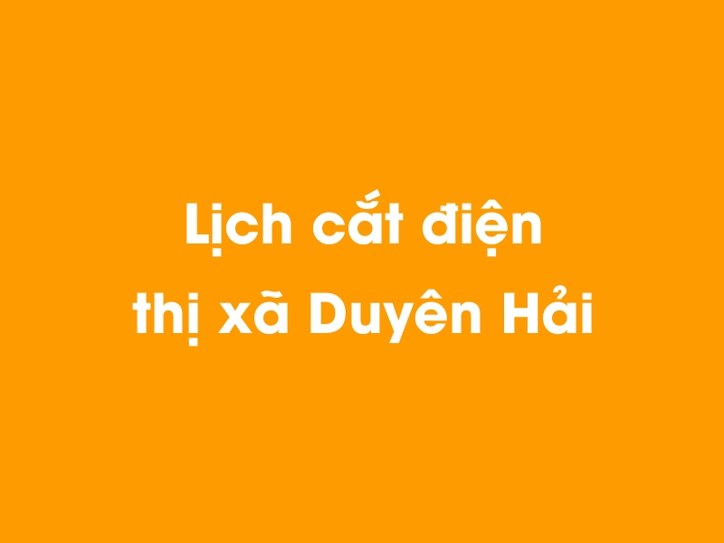 Lịch cúp điện thị xã Duyên Hải hôm nay 23/12/2024