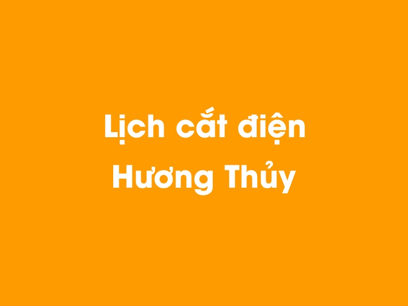 Lịch cúp điện Hương Thủy hôm nay 23/12/2024