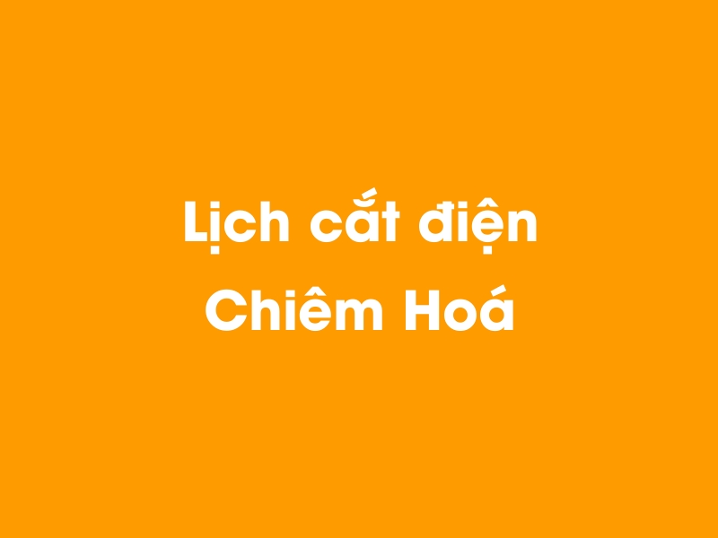 Lịch cúp điện Chiêm Hoá hôm nay 23/12/2024