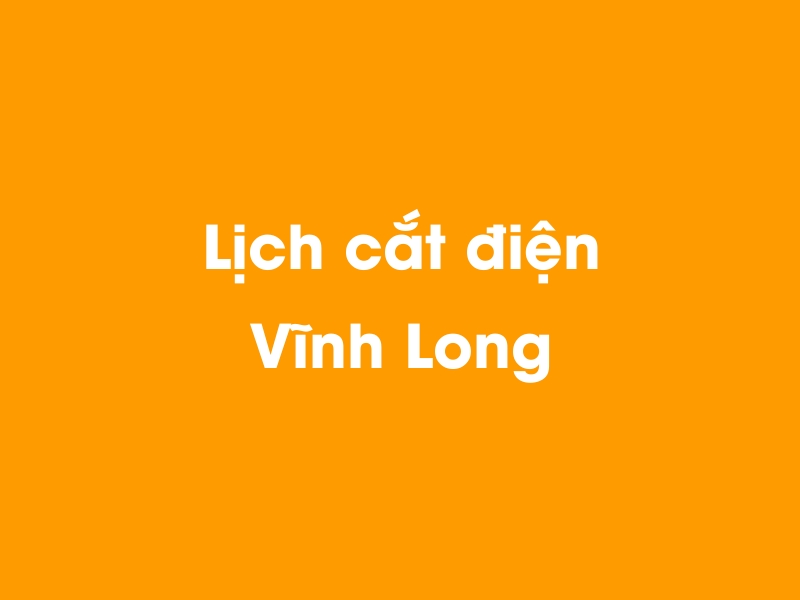 Lịch cúp điện Vĩnh Long hôm nay 23/12/2024