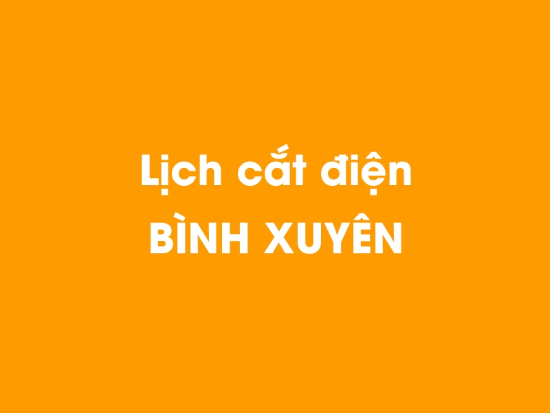 Lịch cúp điện BÌNH XUYÊN hôm nay 23/12/2024