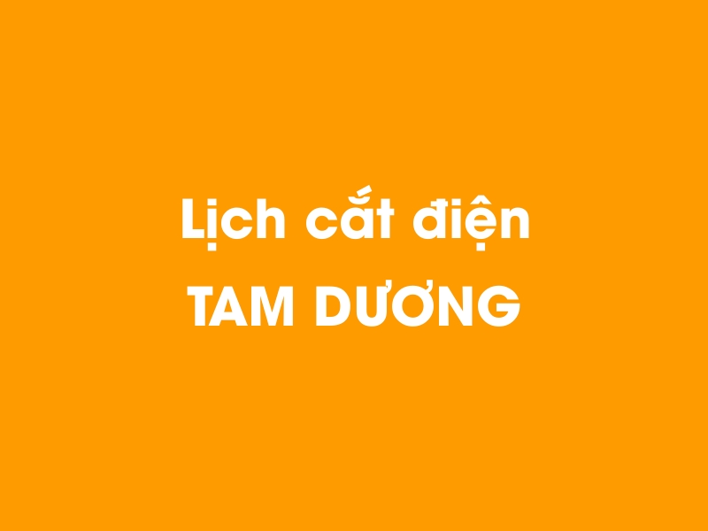 Lịch cúp điện TAM DƯƠNG hôm nay 23/12/2024